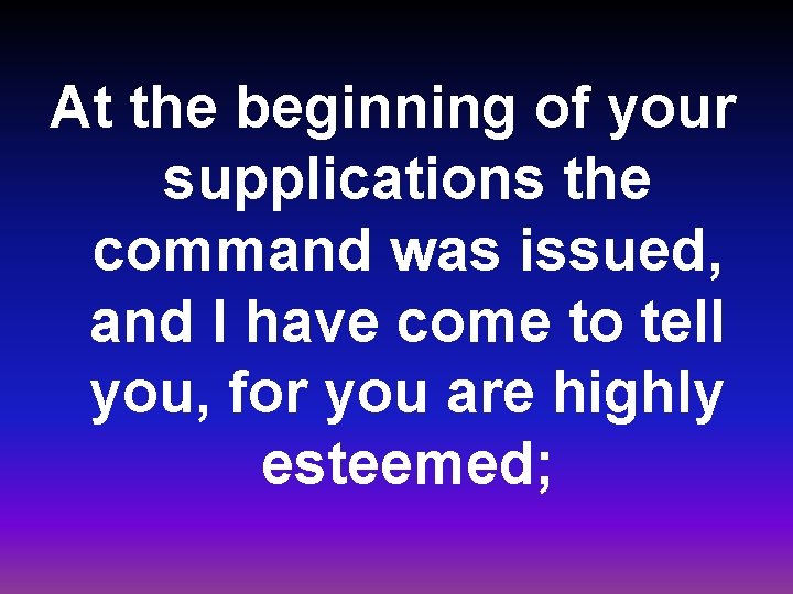 At the beginning of your supplications the command was issued, and I have come