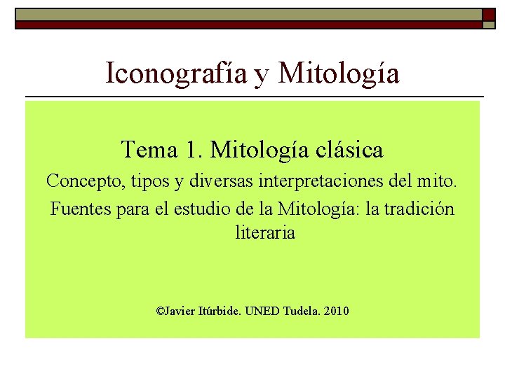 Iconografía y Mitología Tema 1. Mitología clásica Concepto, tipos y diversas interpretaciones del mito.