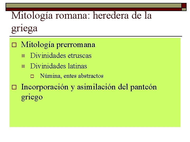 Mitología romana: heredera de la griega o Mitología prerromana n n Divinidades etruscas Divinidades