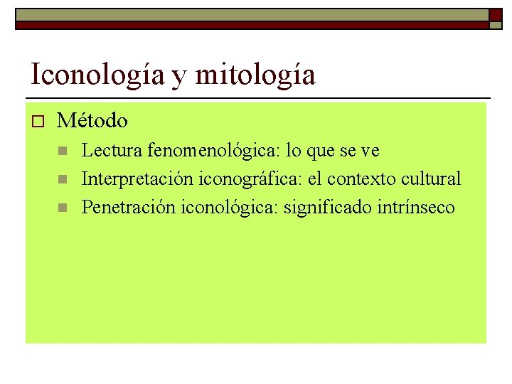 Iconología y mitología o Método n n n Lectura fenomenológica: lo que se ve