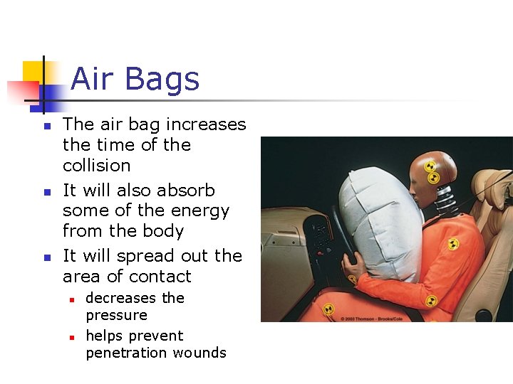 Air Bags n n n The air bag increases the time of the collision