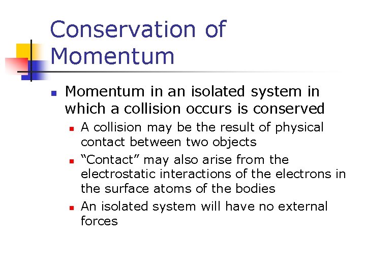 Conservation of Momentum n Momentum in an isolated system in which a collision occurs