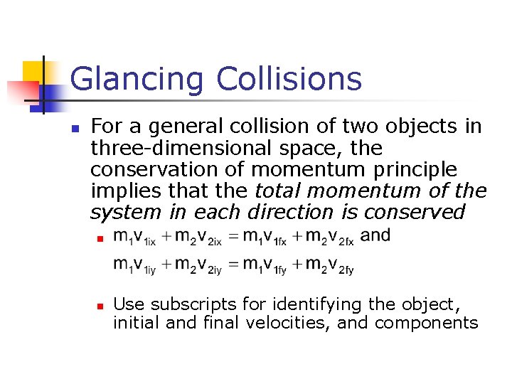 Glancing Collisions n For a general collision of two objects in three-dimensional space, the