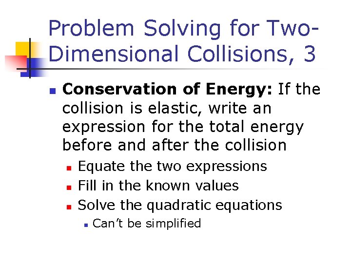 Problem Solving for Two. Dimensional Collisions, 3 n Conservation of Energy: If the collision