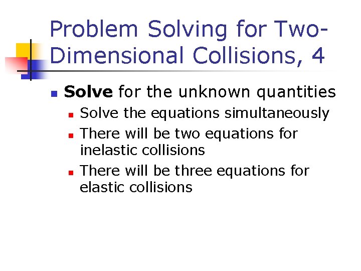 Problem Solving for Two. Dimensional Collisions, 4 n Solve for the unknown quantities n