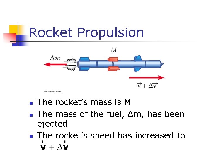Rocket Propulsion n The rocket’s mass is M The mass of the fuel, Δm,