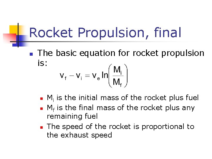 Rocket Propulsion, final n The basic equation for rocket propulsion is: n n n