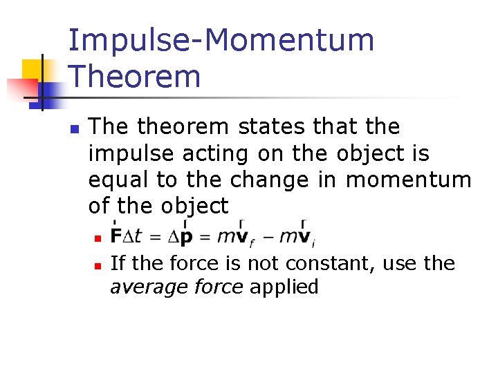 Impulse-Momentum Theorem n The theorem states that the impulse acting on the object is Impulse-Momentum Theorem n The theorem states that the impulse acting on the object is