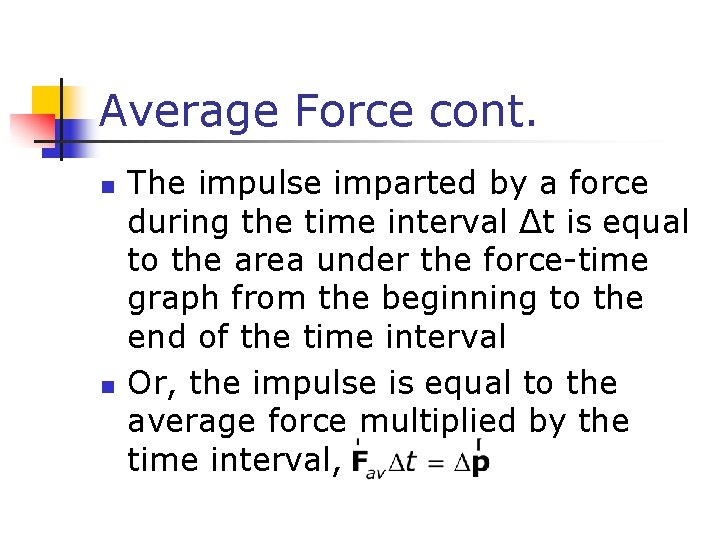 Average Force cont. n n The impulse imparted by a force during the time Average Force cont. n n The impulse imparted by a force during the time