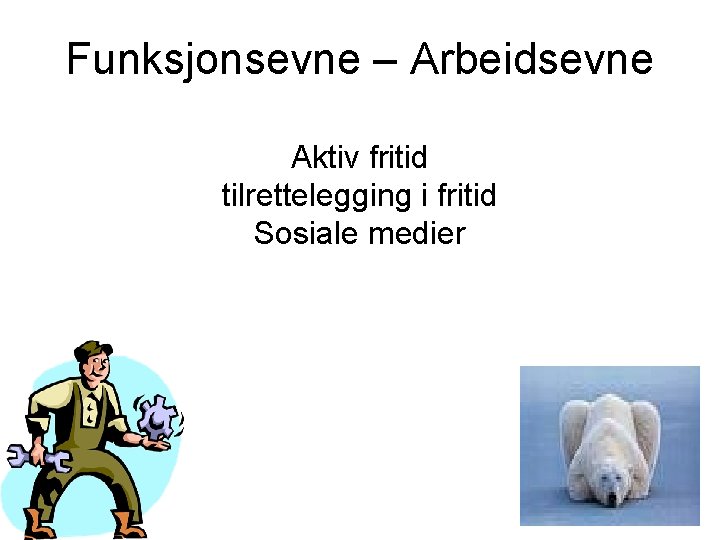 Funksjonsevne – Arbeidsevne Aktiv fritid tilrettelegging i fritid Sosiale medier 