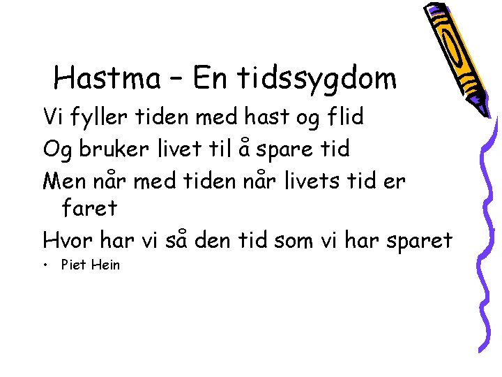 Hastma – En tidssygdom Vi fyller tiden med hast og flid Og bruker livet