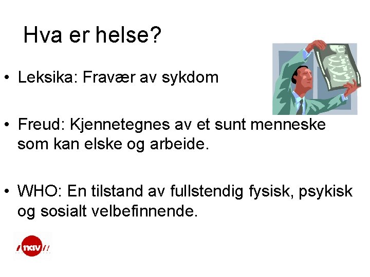 Hva er helse? • Leksika: Fravær av sykdom • Freud: Kjennetegnes av et sunt