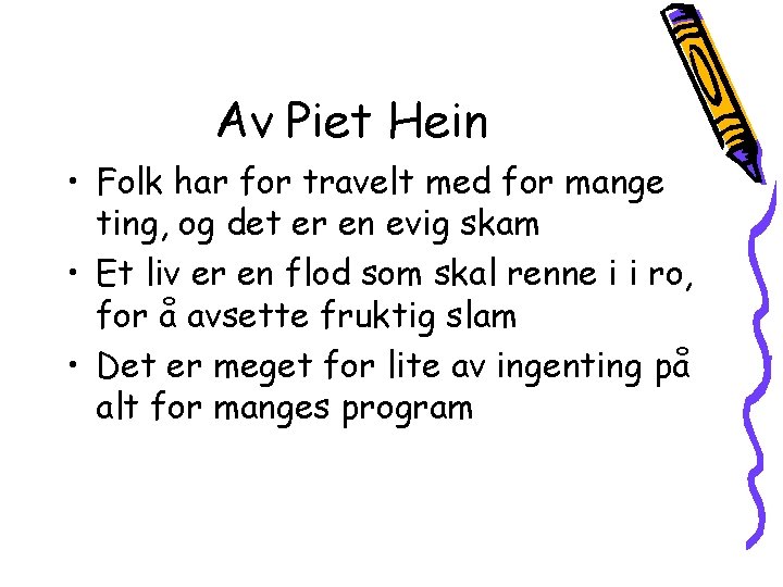 Av Piet Hein • Folk har for travelt med for mange ting, og det