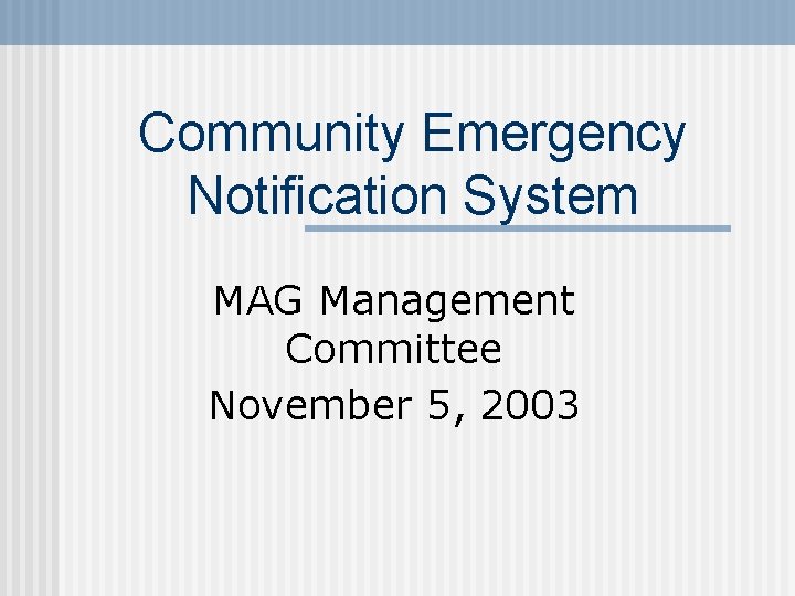 Community Emergency Notification System MAG Management Committee November 5, 2003 