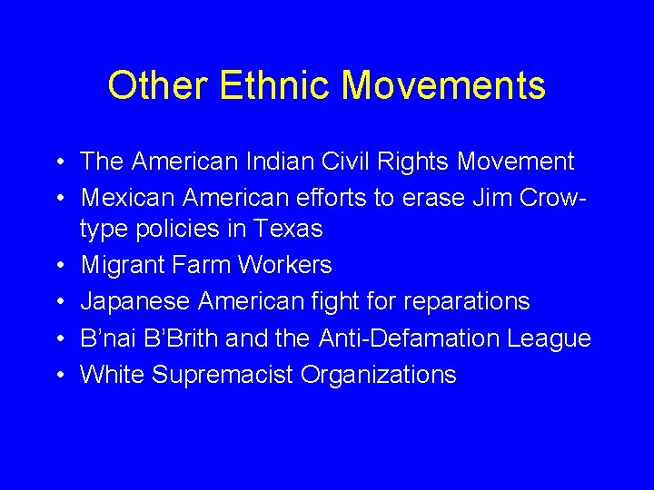 Other Ethnic Movements • The American Indian Civil Rights Movement • Mexican American efforts
