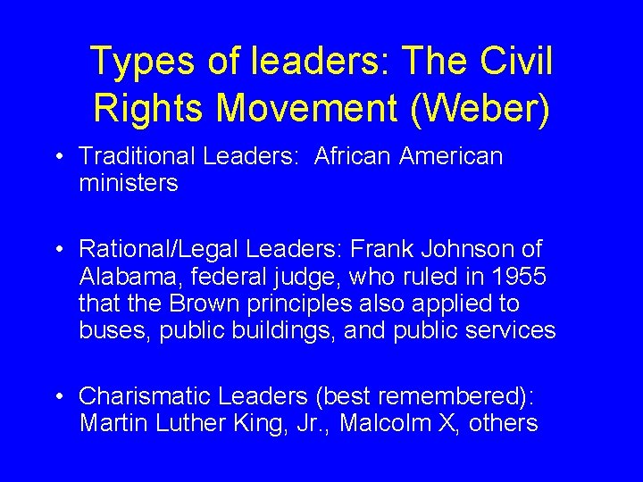 Types of leaders: The Civil Rights Movement (Weber) • Traditional Leaders: African American ministers