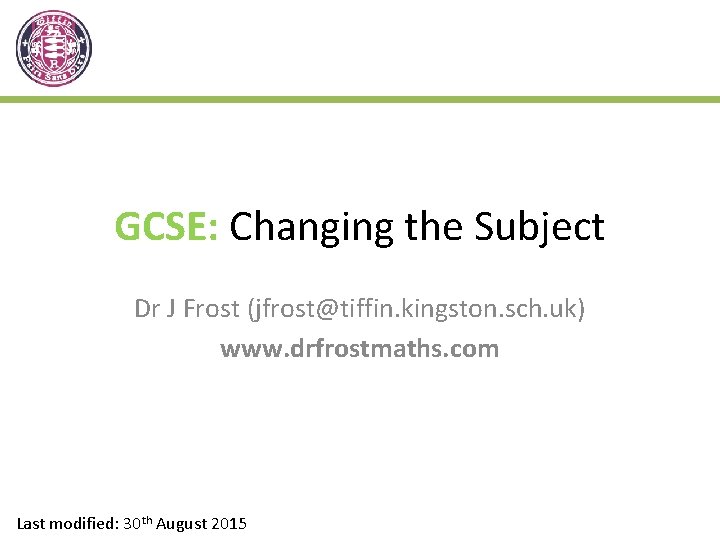 GCSE: Changing the Subject Dr J Frost (jfrost@tiffin. kingston. sch. uk) www. drfrostmaths. com