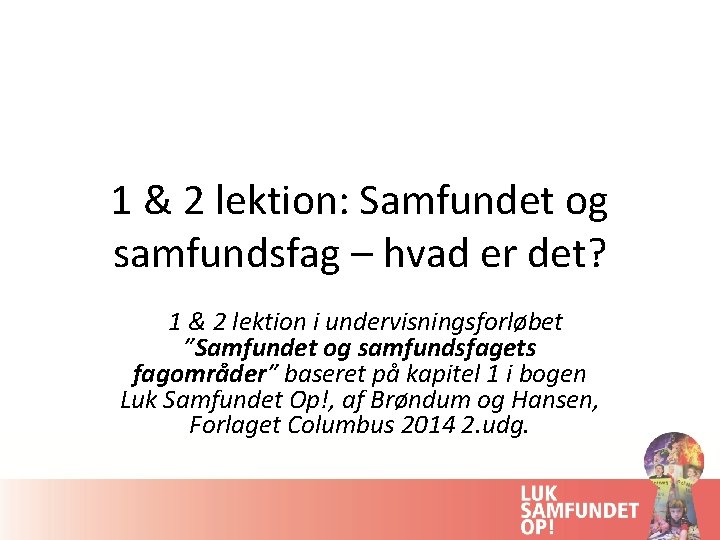 1 & 2 lektion: Samfundet og samfundsfag – hvad er det? 1 & 2