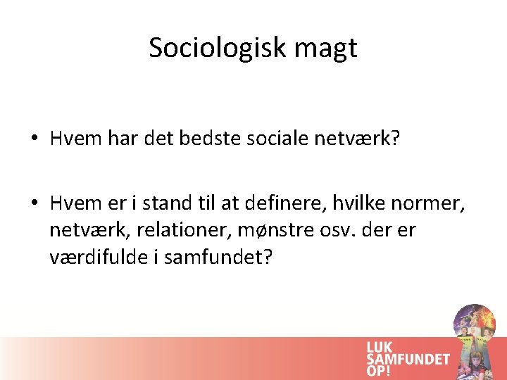 Sociologisk magt • Hvem har det bedste sociale netværk? • Hvem er i stand