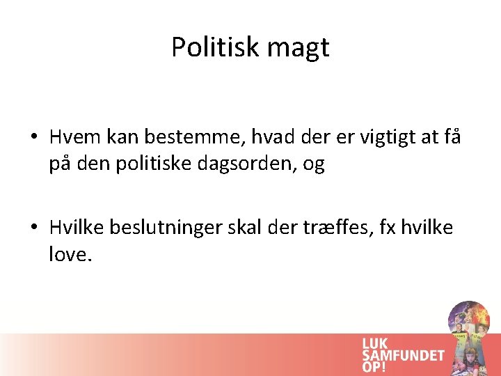 Politisk magt • Hvem kan bestemme, hvad der er vigtigt at få på den