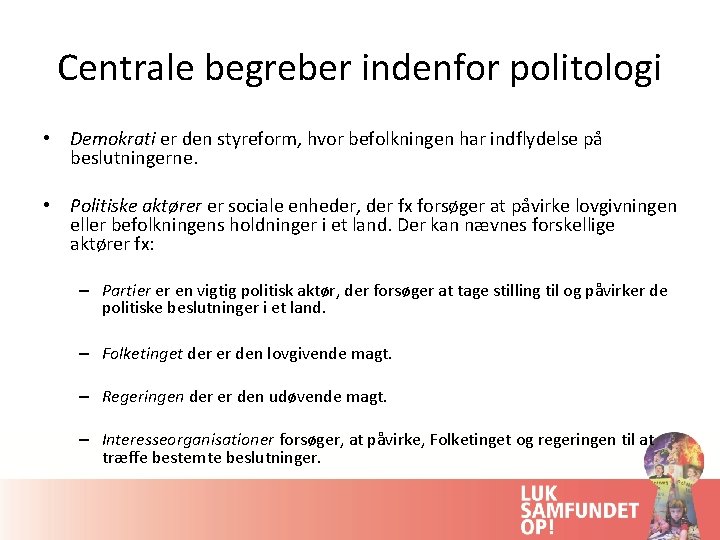 Centrale begreber indenfor politologi • Demokrati er den styreform, hvor befolkningen har indflydelse på