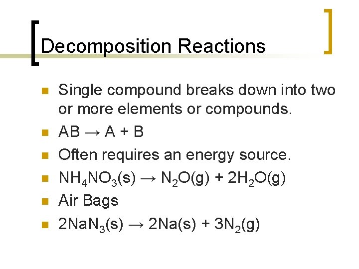 Decomposition Reactions n n n Single compound breaks down into two or more elements