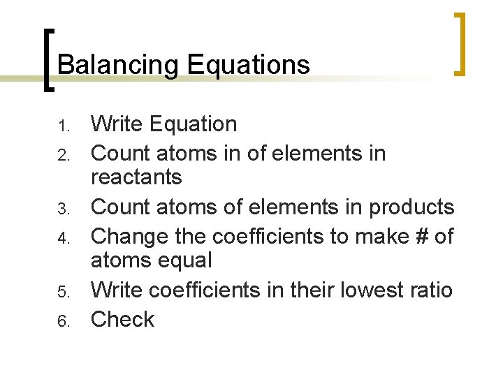 Balancing Equations 1. 2. 3. 4. 5. 6. Write Equation Count atoms in of