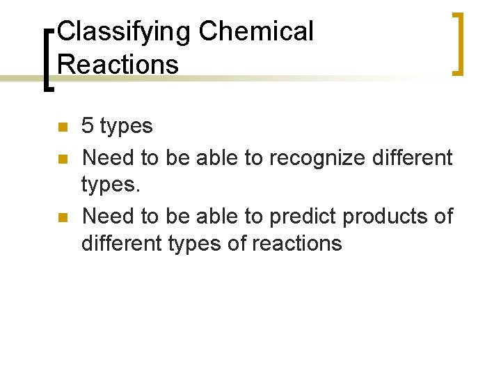 Classifying Chemical Reactions n n n 5 types Need to be able to recognize