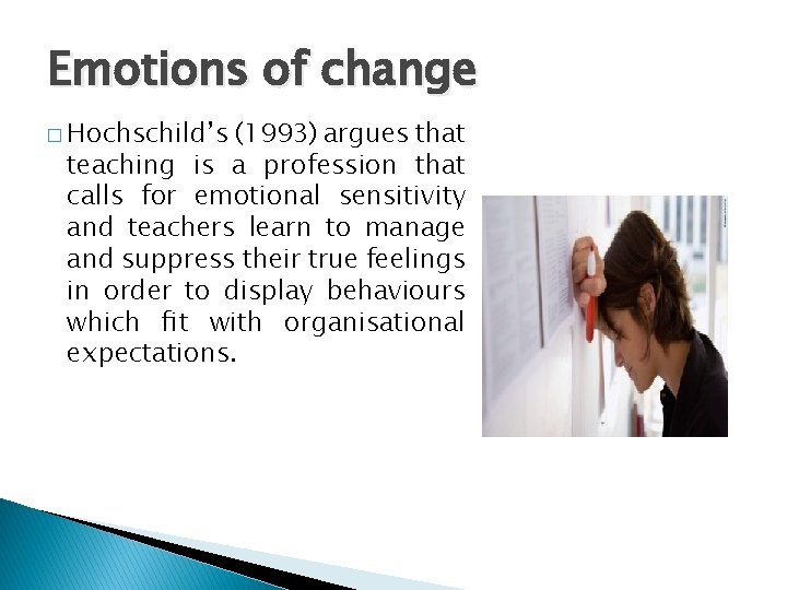 Emotions of change � Hochschild’s (1993) argues that teaching is a profession that calls