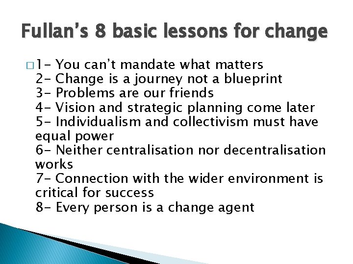 Fullan’s 8 basic lessons for change � 1 - You can’t mandate what matters