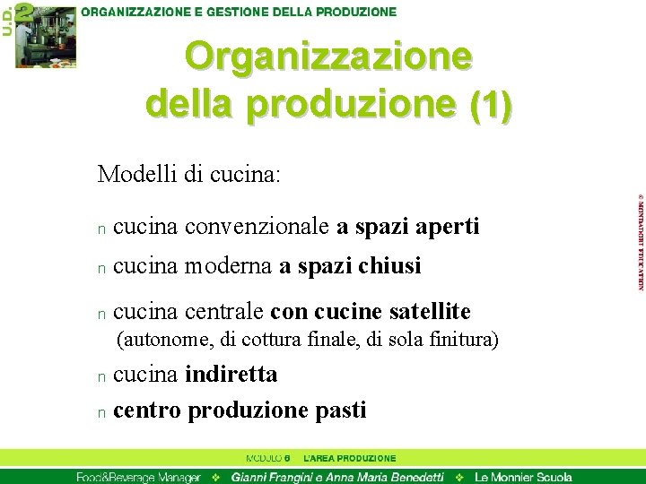 Organizzazione della produzione (1) Modelli di cucina: n cucina convenzionale a spazi aperti n