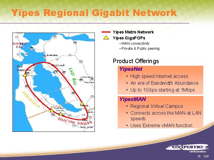 Yipes Regional Gigabit Network Yipes Metro Network Yipes Giga. POPs – WAN connectivity –