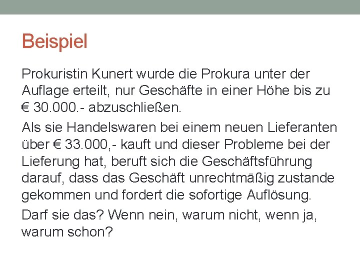 Beispiel Prokuristin Kunert wurde die Prokura unter der Auflage erteilt, nur Geschäfte in einer