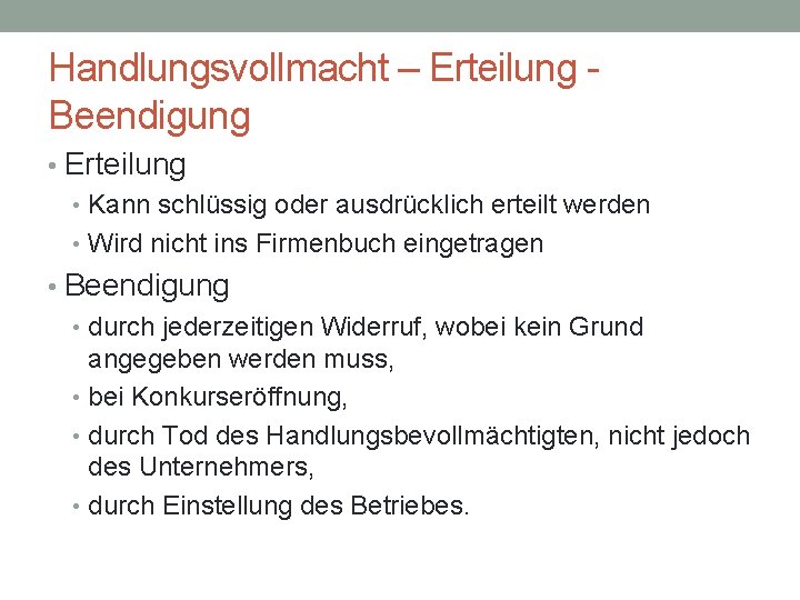Handlungsvollmacht – Erteilung Beendigung • Erteilung • Kann schlüssig oder ausdrücklich erteilt werden •
