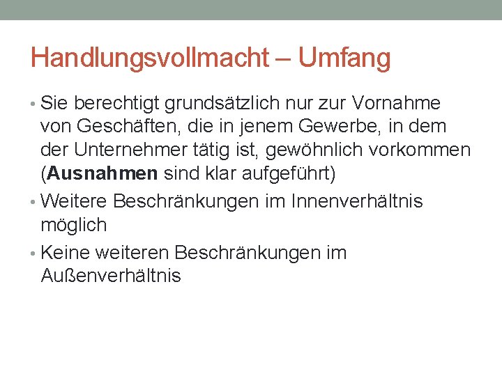 Handlungsvollmacht – Umfang • Sie berechtigt grundsätzlich nur zur Vornahme von Geschäften, die in