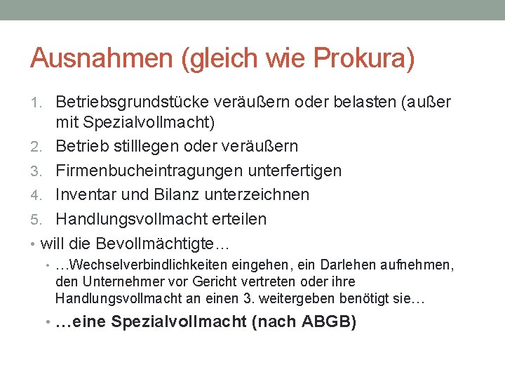Ausnahmen (gleich wie Prokura) 1. Betriebsgrundstücke veräußern oder belasten (außer mit Spezialvollmacht) 2. Betrieb