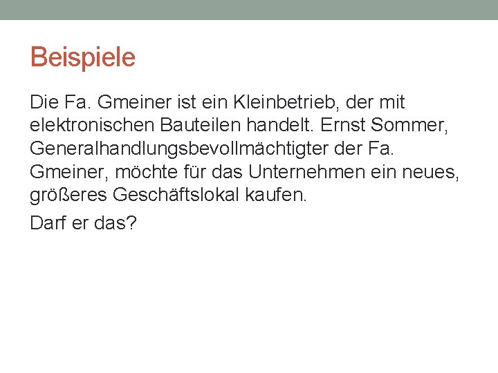Beispiele Die Fa. Gmeiner ist ein Kleinbetrieb, der mit elektronischen Bauteilen handelt. Ernst Sommer,