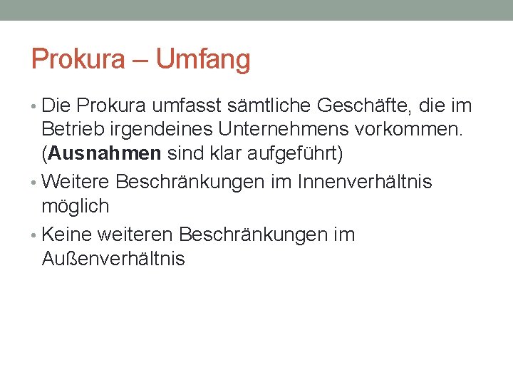 Prokura – Umfang • Die Prokura umfasst sämtliche Geschäfte, die im Betrieb irgendeines Unternehmens