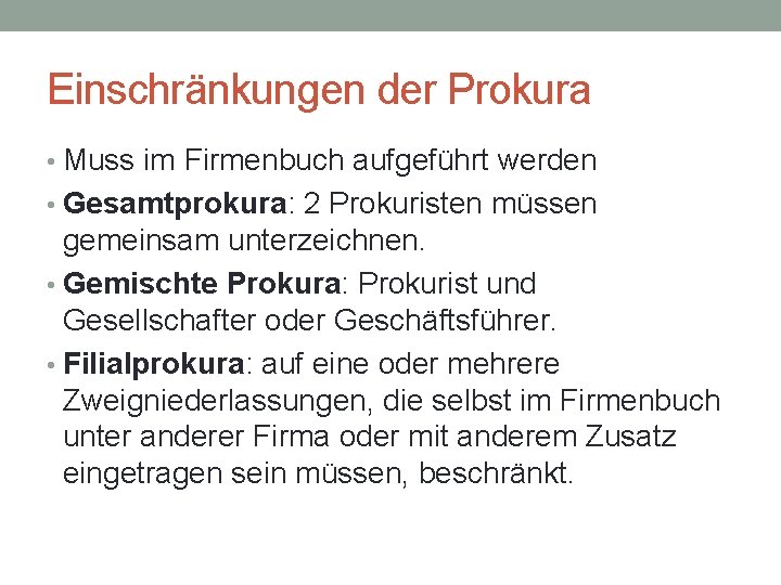Einschränkungen der Prokura • Muss im Firmenbuch aufgeführt werden • Gesamtprokura: 2 Prokuristen müssen