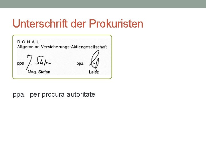 Unterschrift der Prokuristen ppa. per procura autoritate 
