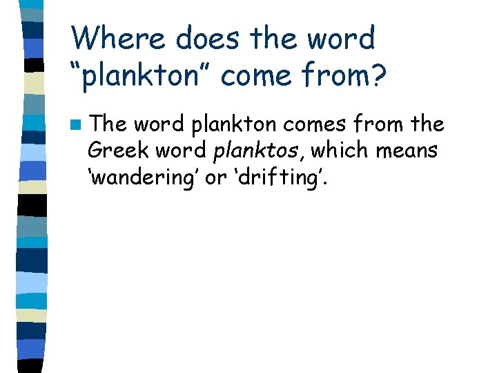 Where does the word “plankton” come from? n The word plankton comes from the Where does the word “plankton” come from? n The word plankton comes from the