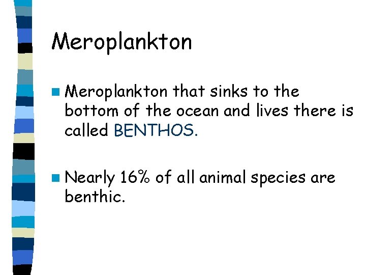 Meroplankton n Meroplankton that sinks to the bottom of the ocean and lives there Meroplankton n Meroplankton that sinks to the bottom of the ocean and lives there