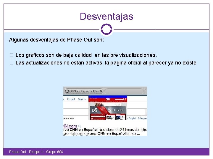 Desventajas Algunas desventajas de Phase Out son: � Los gráficos son de baja calidad