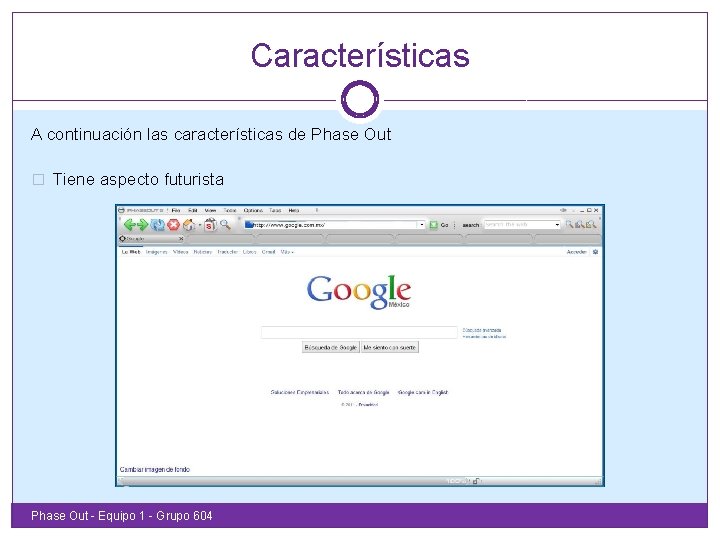 Características A continuación las características de Phase Out � Tiene aspecto futurista Phase Out