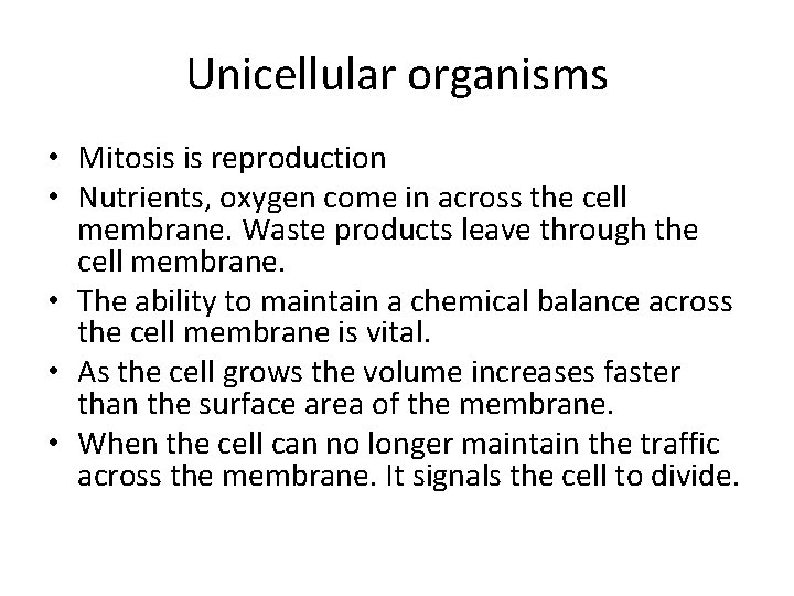 Unicellular organisms • Mitosis is reproduction • Nutrients, oxygen come in across the cell