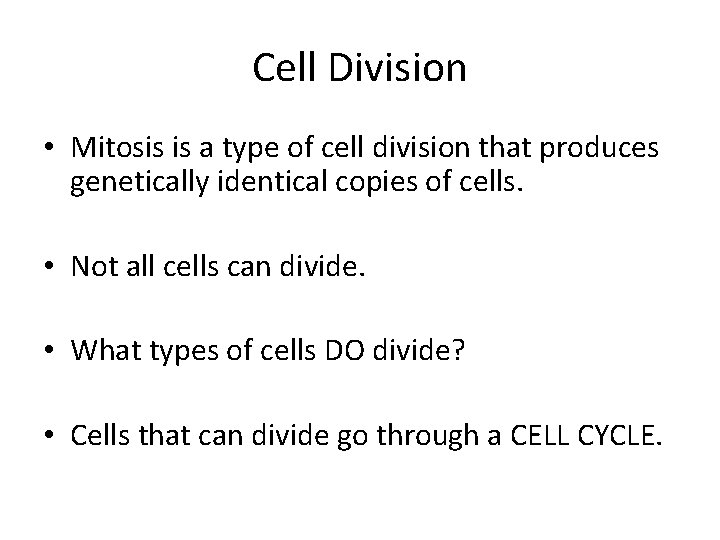 Cell Division • Mitosis is a type of cell division that produces genetically identical