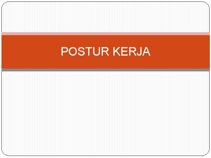 POSTUR KERJA 