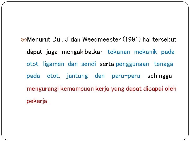 Menurut Dul, J dan Weedmeester (1991) hal tersebut dapat juga mengakibatkan tekanan mekanik Menurut Dul, J dan Weedmeester (1991) hal tersebut dapat juga mengakibatkan tekanan mekanik