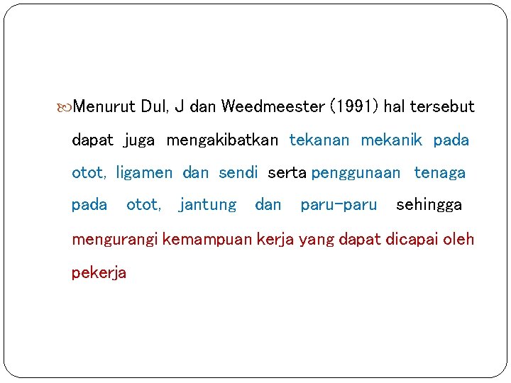  Menurut Dul, J dan Weedmeester (1991) hal tersebut dapat juga mengakibatkan tekanan mekanik