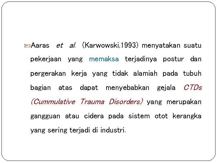 Aaras et al. (Karwowski, 1993) menyatakan suatu pekerjaan yang memaksa terjadinya postur dan Aaras et al. (Karwowski, 1993) menyatakan suatu pekerjaan yang memaksa terjadinya postur dan